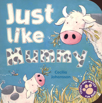 Book Cover for Just Like Mummy by Cecilia Johansson, Anna McQuinn, Susie Brooks
