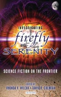 Book Cover for Investigating Firefly and Serenity by Rhonda Wilcox, Tanya R Cochran