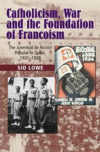 Book Cover for Catholicism, War and the Foundation of Francoism by Sid Lowe