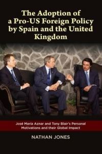 Book Cover for The Adoption of a Pro-US Foreign Policy by Spain and the United Kingdom by Nathan Jones, Cañada Blanch Centre for Contemporary Spanish Studies