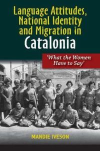 Book Cover for Language Attitudes, National Identity and Migration in Catalonia by Mandie Iveson, Cañada Blanch Centre for Contemporary Spanish Studies, European Institute London School of Economics and Political Science