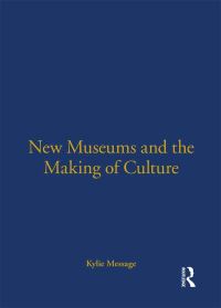 Book Cover for New Museums and the Making of Culture by Kylie Message