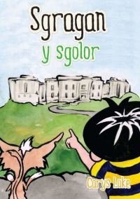 Book Cover for Sgragan Y Sgolor by Carys Lake