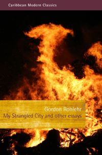 Book Cover for My Strangled City and Other Essays by Gordon Rohlehr