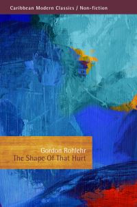 Book Cover for The Shape of That Hurt, and Other Essays by Gordon Rohlehr