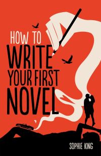 Book Cover for How to Write Your First Novel by Sophie King
