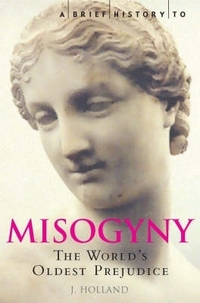 Book Cover for A Brief History of Misogyny by Jack Holland