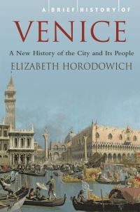 Book Cover for A Brief History of Venice by Elizabeth Horodowich