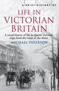 Book Cover for A Brief History of Life in Victorian Britain by Mike Paterson