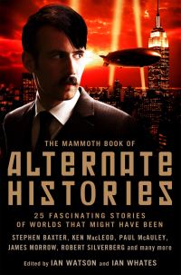 Book Cover for The Mammoth Book of Alternate Histories by Ian Watson, Ian Whates