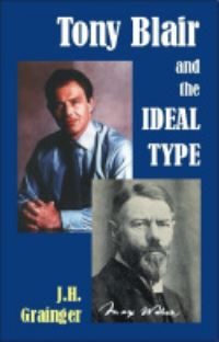 Book Cover for Tony Blair and the Ideal Type by J H Grainger