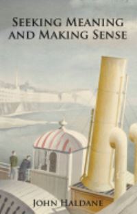 Book Cover for Seeking Meaning and Making Sense by John Haldane