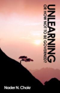 Book Cover for Unlearning or 'How Not to Be Governed?' by Nader N Chokr