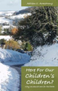 Book Cover for Here for Our Children's Children? by Adrian C Armstrong