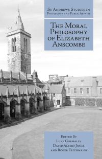 Book Cover for The Moral Philosophy of Elizabeth Anscombe by Luke Gormally, David Albert Jones, Roger Teichmann