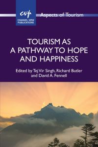 Book Cover for Tourism as a Pathway to Hope and Happiness by Tejvir Singh, Richard Butler, David A Fennell
