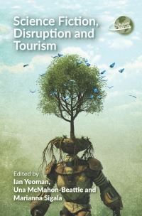 Book Cover for Science Fiction, Disruption and Tourism by Ian Yeoman, Una McMahonBeattie, Marianna Sigala