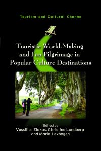 Book Cover for Touristic World-Making and Fan Pilgrimage in Popular Culture Destinations by Vassilios Ziakas, Christine Lundberg, Maria Lexhagen