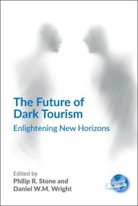 Book Cover for The Future of Dark Tourism by Philip R Stone, Daniel W M Wright