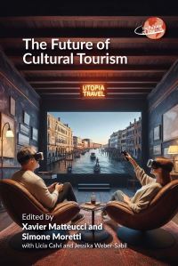 Book Cover for The Future of Cultural Tourism by Xavier Matteucci, Simone Moretti