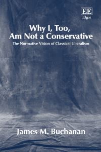 Book Cover for Why I, Too, Am Not a Conservative by James M Buchanan