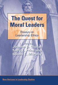 Book Cover for The Quest for Moral Leaders by Joanne B Ciulla, Terry L Price, Susan E Murphy