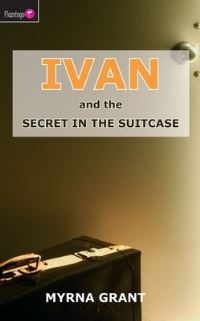 Book Cover for Ivan and the Secret in the Suitcase by Myrna Grant