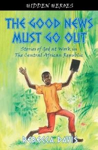 Book Cover for The Good News Must Go Out by Rebecca Henry Davis