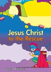 Book Cover for Jesus Christ to the Rescue by Catherine MacKenzie