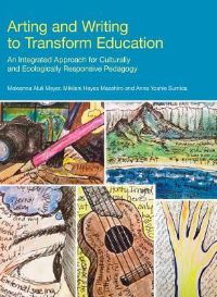 Book Cover for Arting and Writing to Transform Education by Meleanna Aluli Meyer, Mikilani Hayes Maeshiro, Anna Yoshie Sumida