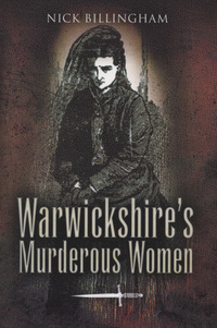 Book Cover for Warwickshire's Murderous Women by Nick Billingham
