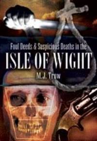 Book Cover for Foul Deeds & Suspicious Deaths in the Isle of Wight by M J Trow