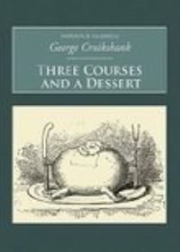 Book Cover for Three Courses and a Dessert by William Clarke, George Cruickshank