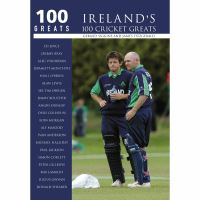 Book Cover for Ireland's 100 Cricket Greats by Gerard Siggins, James Fitzgerald