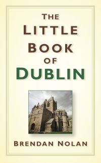Book Cover for The Little Book of Dublin by Brendan Nolan