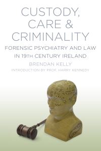 Book Cover for Custody, Care & Criminality by Brendan Kelly