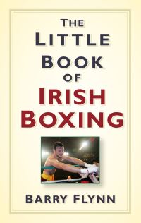 Book Cover for The Little Book of Irish Boxing by Barry Flynn