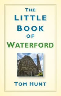 Book Cover for The Little Book of Waterford by Tom Hunt