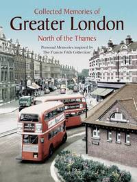 Book Cover for Collected Memories Of Greater London - North Of The Thames by Various