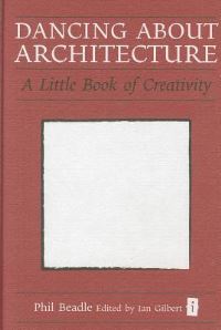 Book Cover for Dancing About Architecture by Phil Beadle, Ian Gilbert