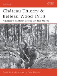 Book Cover for Château Thierry & Belleau Wood 1918 by David Bonk, Peter Dennis