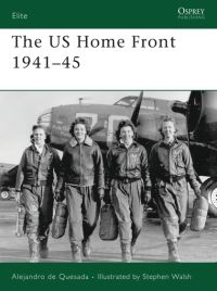 Book Cover for The US Home Front 1941-45 by A M De Quesada, Stephen Walsh