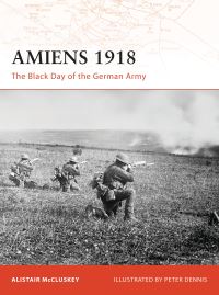 Book Cover for Amiens 1918 by Alistair McCluskey, Peter Dennis
