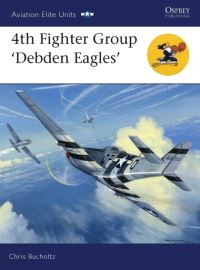Book Cover for 4th Fighter Group 'Debden Eagles' by Chris Bucholtz, Tony Holmes