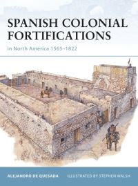 Book Cover for Spanish Colonial Fortifications in North America, 1565-1822 by A M De Quesada, Stephen Walsh