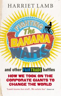Book Cover for Fighting the Banana Wars and Other Fairtrade Battles by Harriet Lamb