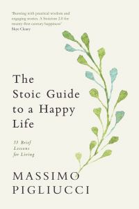 Book Cover for The Stoic Guide to a Happy Life by Massimo Pigliucci