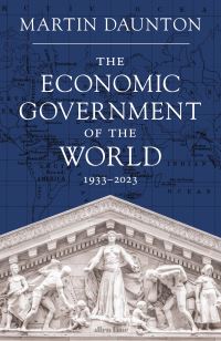 Book Cover for The Economic Government of the World by M J Daunton