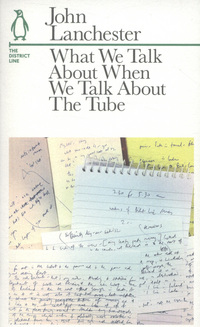 Book Cover for What We Talk About When We Talk About the Tube by John Lanchester