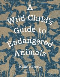 Book Cover for A Wild Child's Guide to Endangered Animals by Millie Marotta
